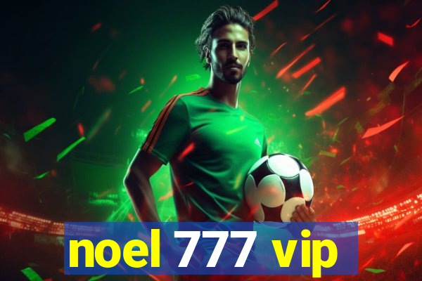 noel 777 vip