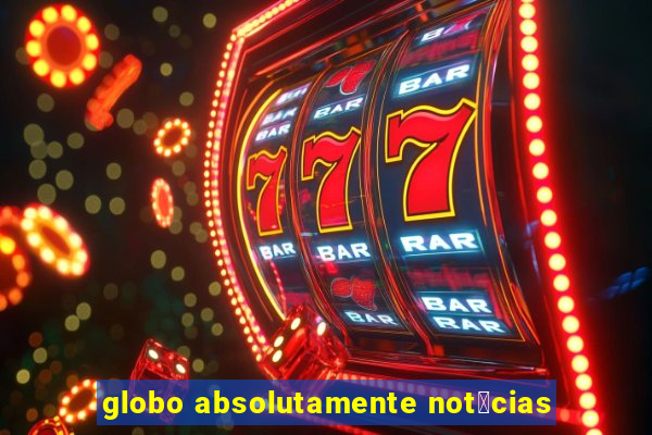 globo absolutamente not铆cias