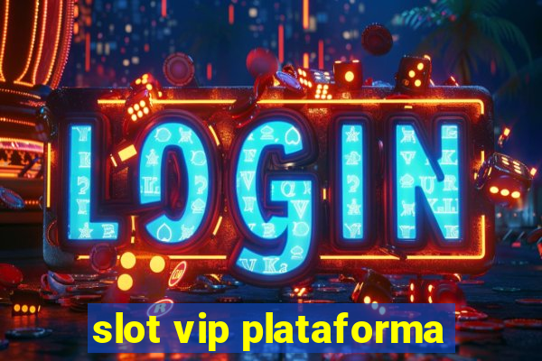 slot vip plataforma