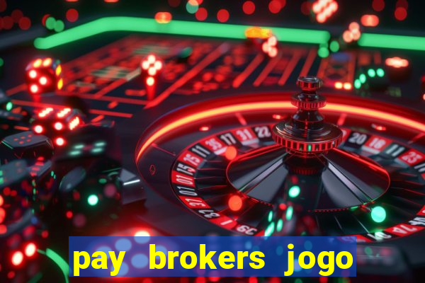 pay brokers jogo de aposta