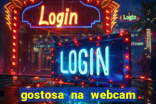 gostosa na webcam ao vivo