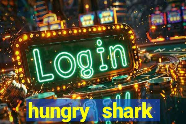 hungry shark evolution dinheiro infinito ios