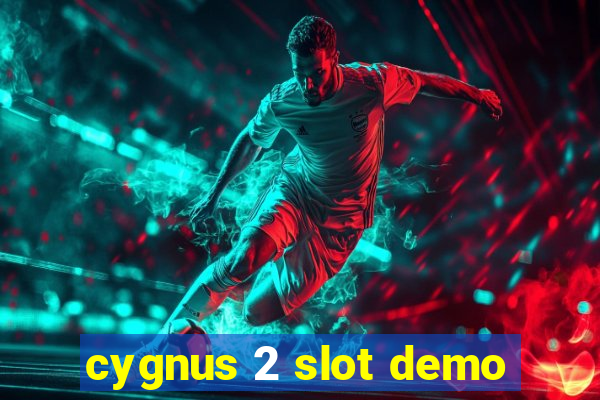 cygnus 2 slot demo