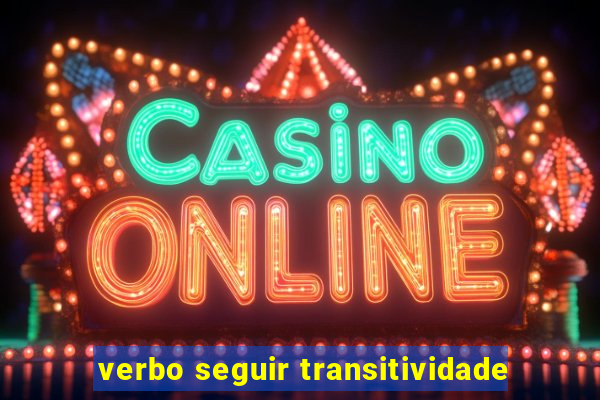 verbo seguir transitividade