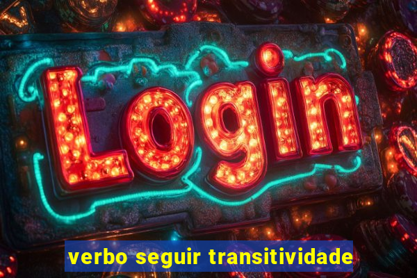 verbo seguir transitividade