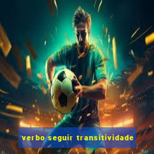 verbo seguir transitividade