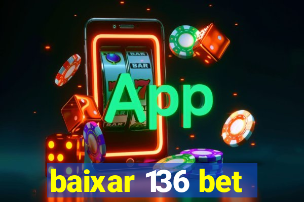 baixar 136 bet