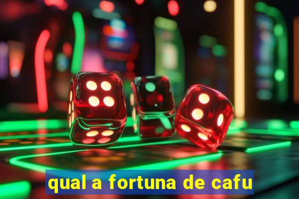 qual a fortuna de cafu