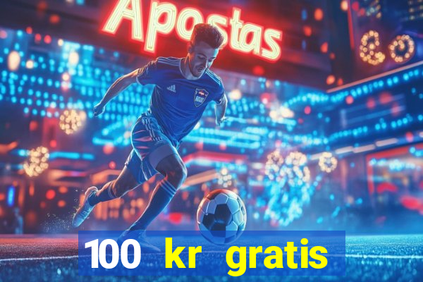 100 kr gratis casino mobil