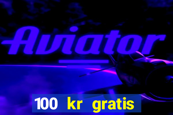 100 kr gratis casino mobil