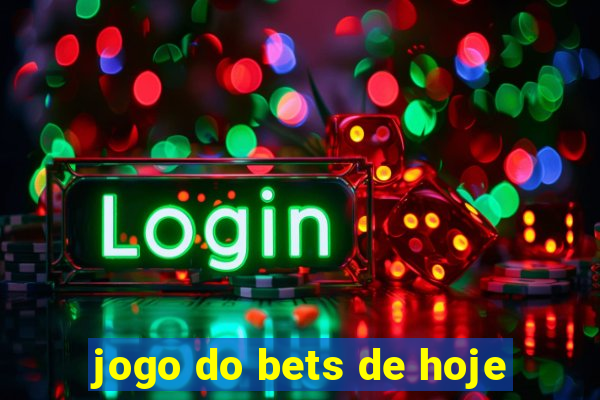 jogo do bets de hoje