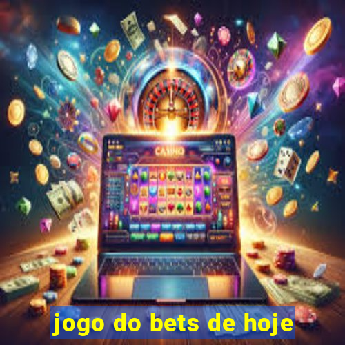 jogo do bets de hoje