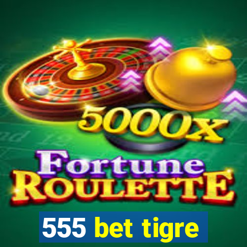 555 bet tigre