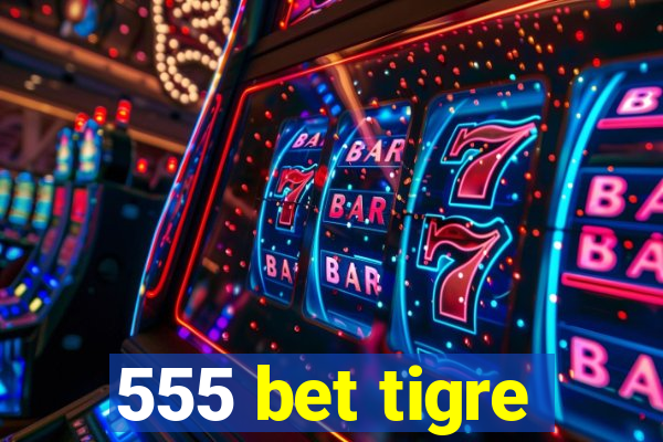 555 bet tigre