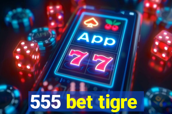 555 bet tigre