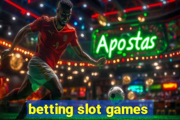 betting slot games