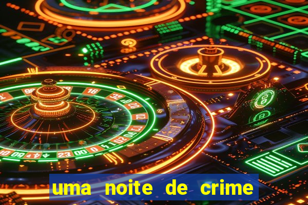 uma noite de crime dublado drive