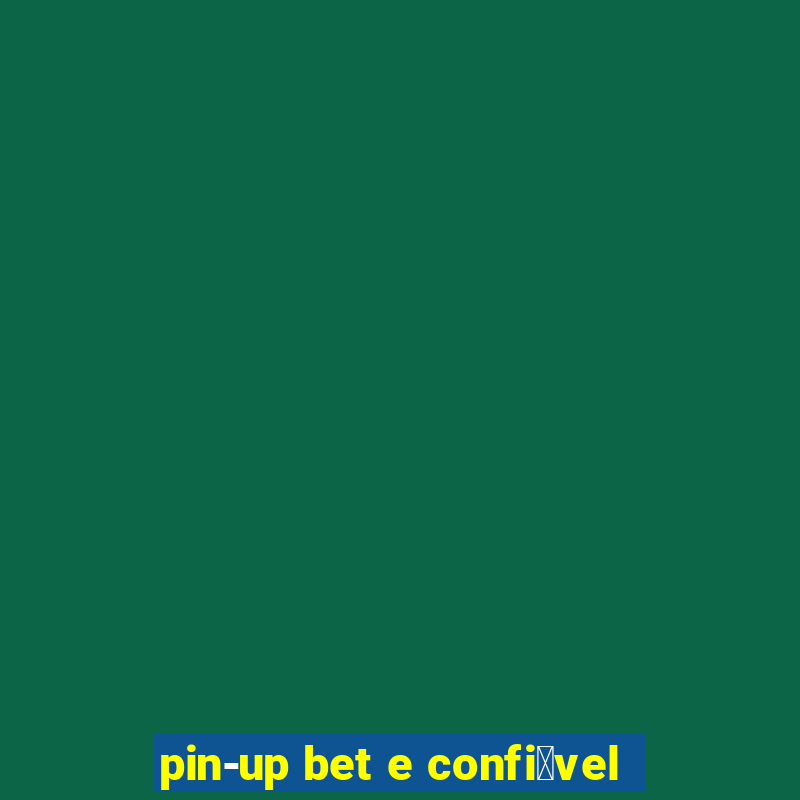 pin-up bet e confi谩vel