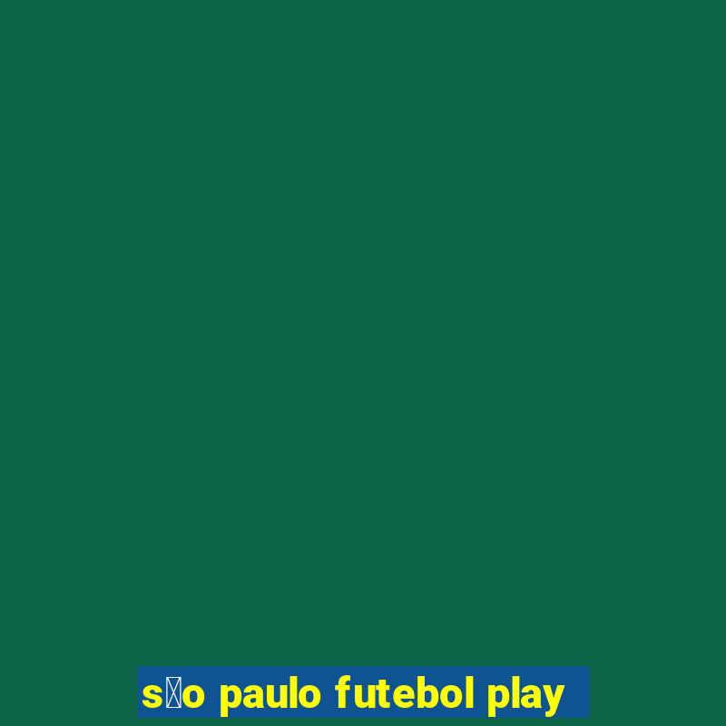 s茫o paulo futebol play