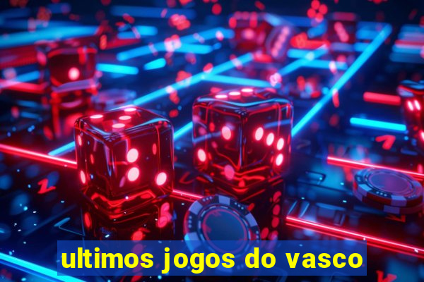 ultimos jogos do vasco