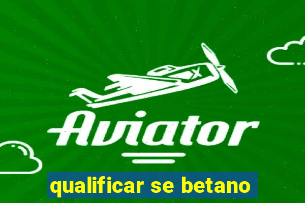 qualificar se betano