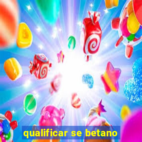 qualificar se betano