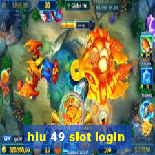 hiu 49 slot login