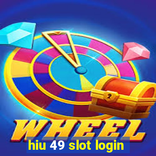 hiu 49 slot login