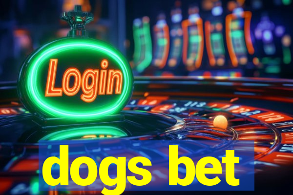 dogs bet