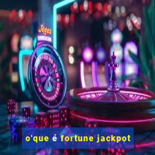 o'que é fortune jackpot