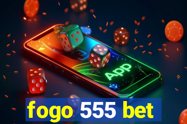 fogo 555 bet