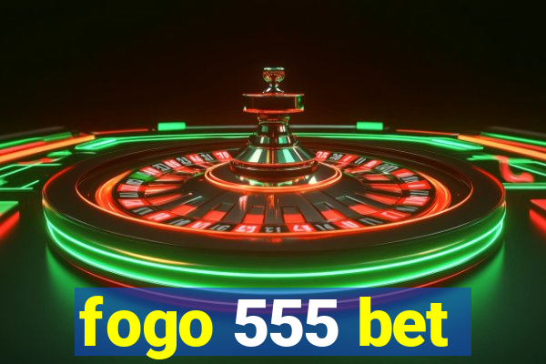 fogo 555 bet