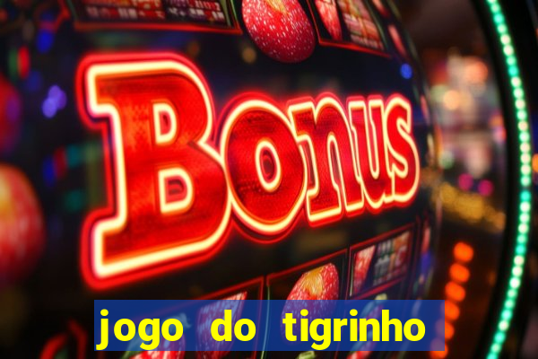 jogo do tigrinho que paga dinheiro de verdade