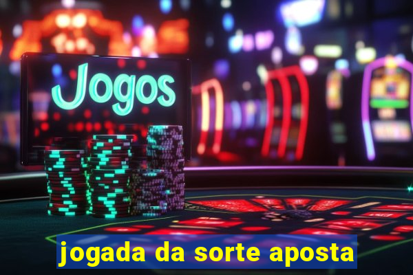 jogada da sorte aposta