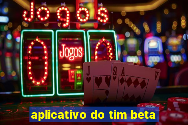 aplicativo do tim beta