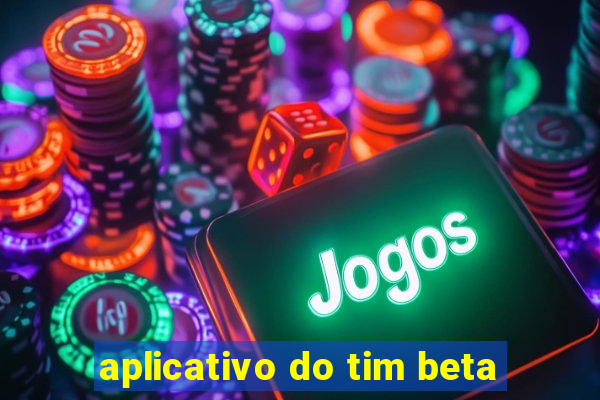 aplicativo do tim beta