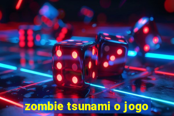 zombie tsunami o jogo