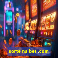 sorte na bet .com