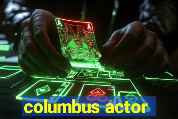 columbus actor