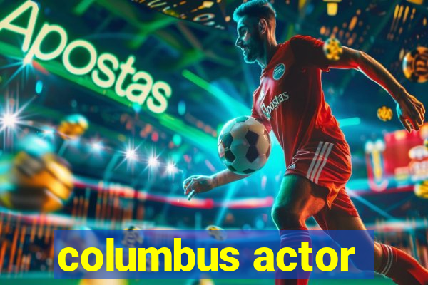 columbus actor