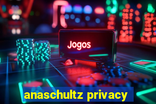 anaschultz privacy