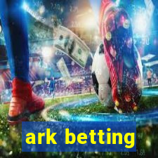 ark betting