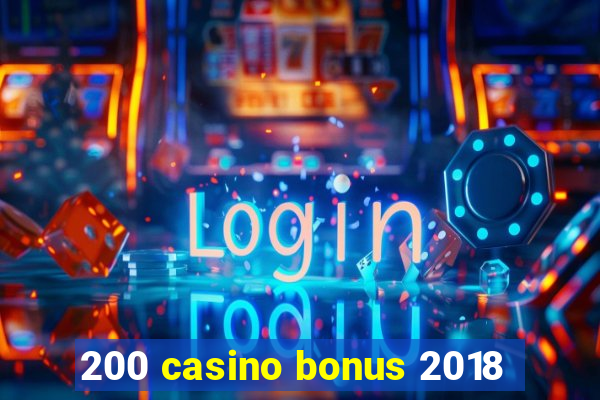 200 casino bonus 2018