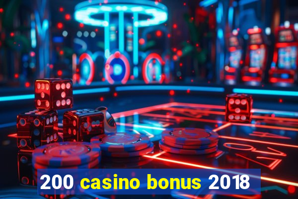 200 casino bonus 2018