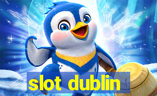 slot dublin