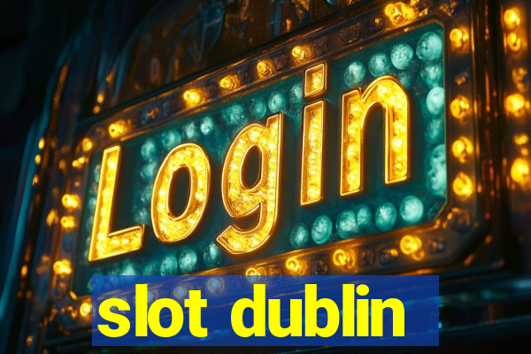 slot dublin