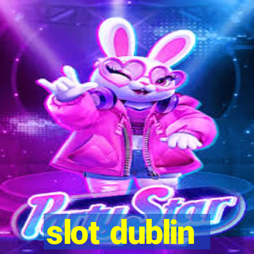 slot dublin