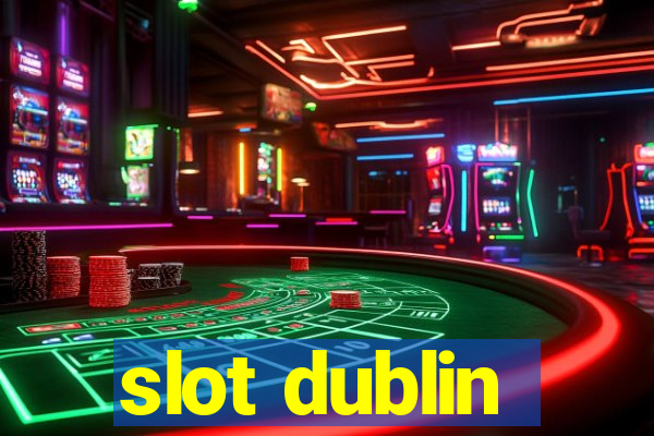 slot dublin