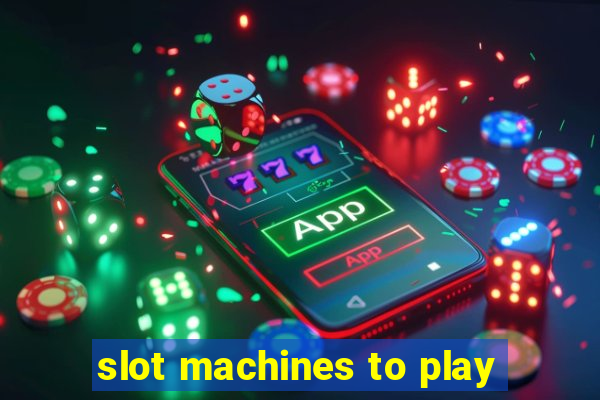 slot machines to play