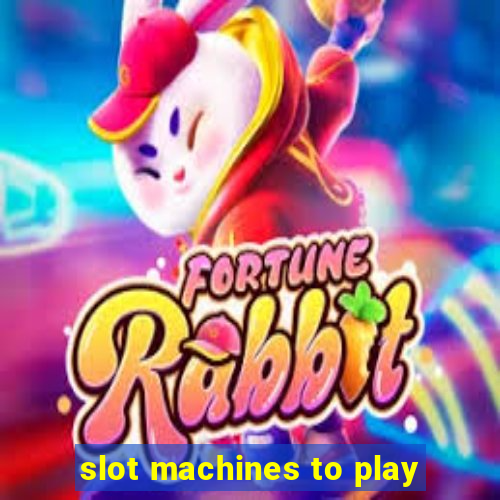 slot machines to play